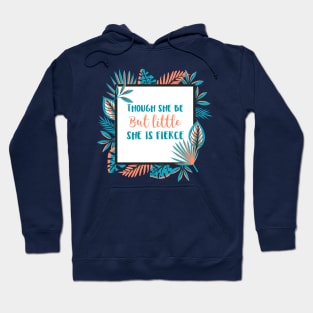 Though She Be But Little She is Fierce Hoodie